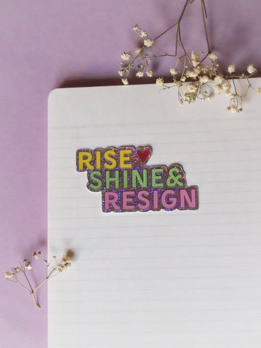 Rise, shine & resign- glittertarra